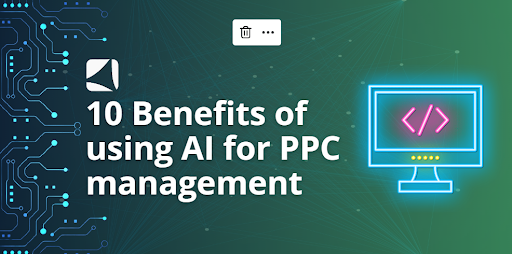 10 Benefits of using AI for PPC management