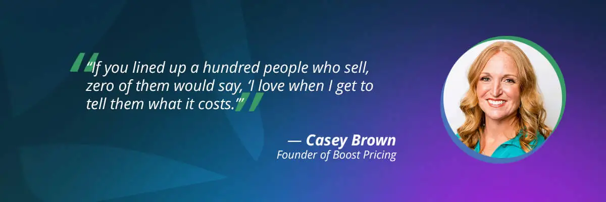 psychology of pricing: Casey Brown, Founder of Boost Pricing - quote 1