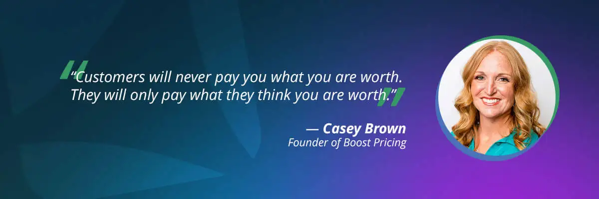 psychology of pricing: Casey Brown, Founder of Boost Pricing - quote 3