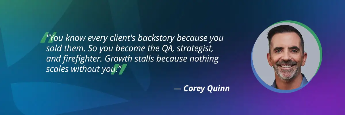 Agency specialization quote by Corey Quinn on founder bottlenecks