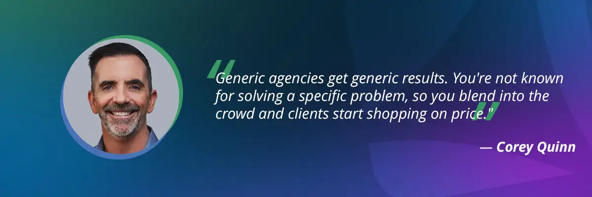 Agency specialization quote by Corey Quinn on generic agencies