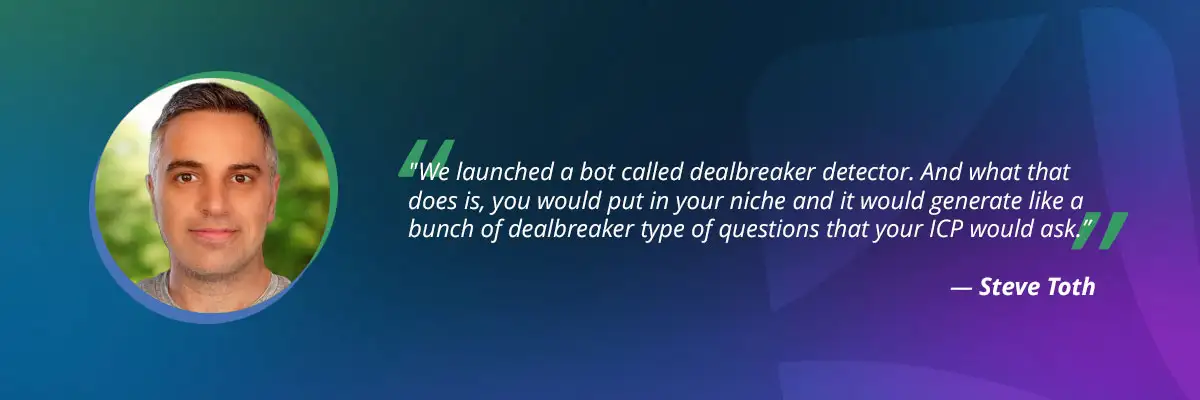 AI search optimization​ quote by Steve Toth: "We launched a bot called dealbreaker detector"
