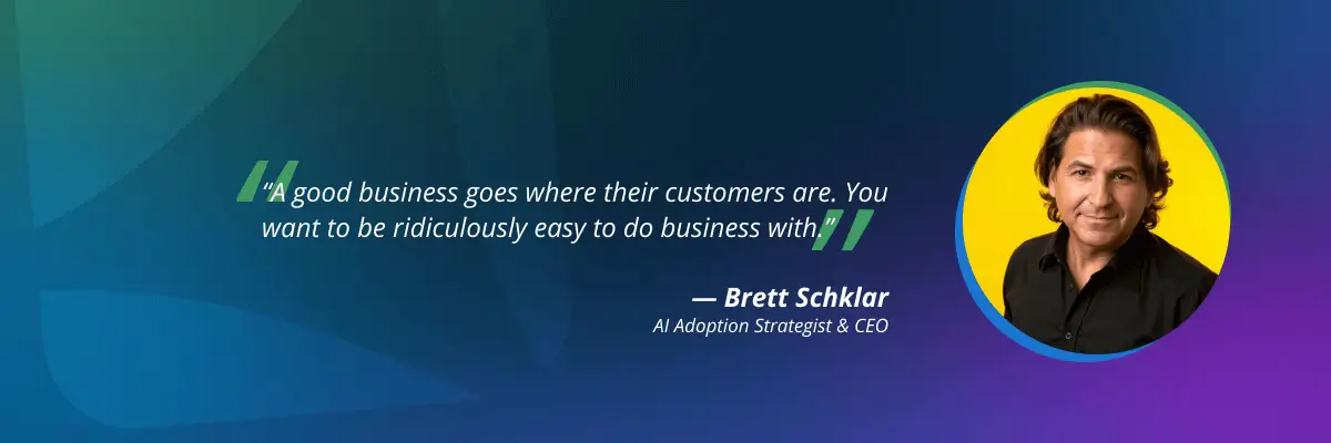 ai-adoption-strategy-brett-schklar-quote-2-vendasta Brett Schklar quote about meeting customers where they already are
