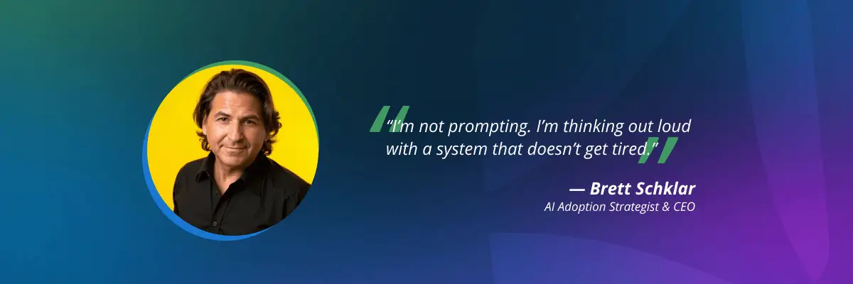 ai-adoption-strategy-brett-schklar-quote-3-vendasta Brett Schklar explaining conversational AI as thinking out loud with systems
