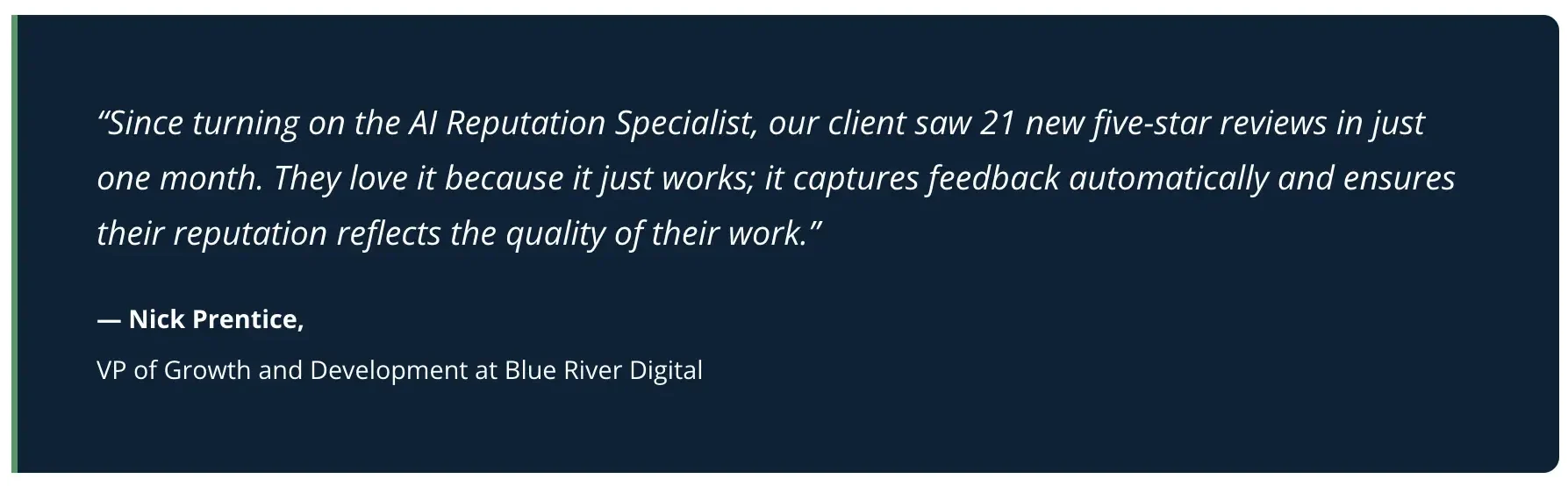 gbp-url-ai-reputation-specialist-quote-vendasta Quote from Nick Prentice, VP of Growth and Development at Blue River Digital, about the AI Reputation Specialist generating 21 five-star reviews in one month