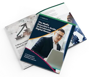 The media executive’s guide to accelerate digital revenue
