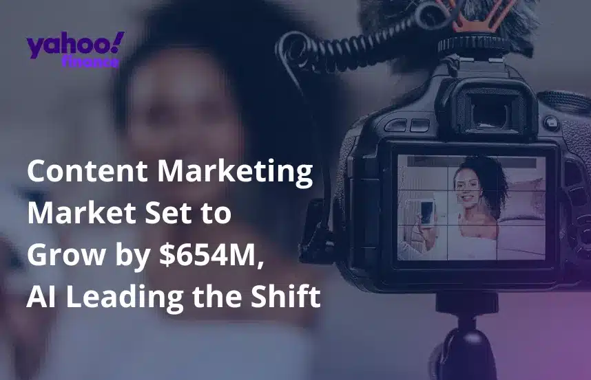 Yahoo Finance | Content Marketing Market Set to Grow by $654M, AI Leading the Shift