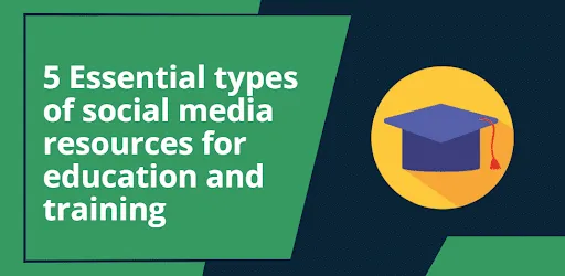 Essential types of social media resources for education and training